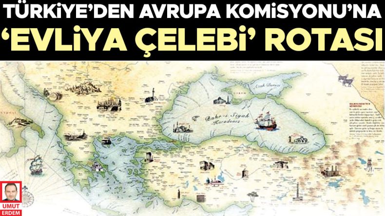 Türkiye’den Avrupa Komisyonu’na ‘Evliya Çelebi’ rotası