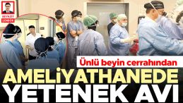 Ünlü Beyin Cerrahından Ameliyathanede Yetenek Avı
