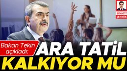 Bakan Tekin Duyurdu: Ara Tatiller Kaldırılacak mı?
