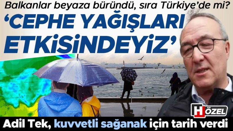 Balkanlar Beyaza Büründü, Sıra Türkiye'de Mi? Adil Tek'ten Kuvvetli Sağanak İçin Tarih Açıklaması