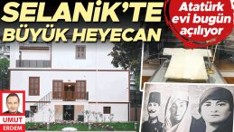 Bugün ziyarete açılıyor… Atatürk’ün doğduğu ev yenilendi