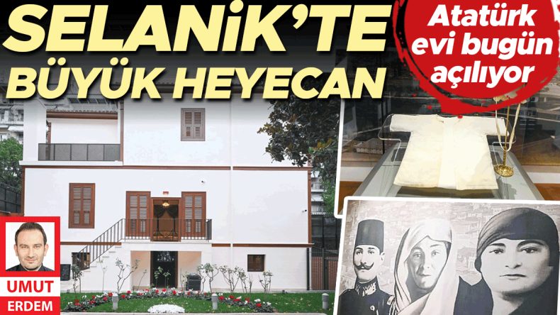 Bugün ziyarete açılıyor… Atatürk’ün doğduğu ev yenilendi