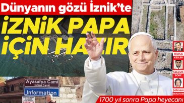D&uuml;nyanın Dikkati İznik&rsquo;te&hellip; 1700 Yıl Sonra Papa Heyecanı