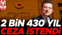 İmamoğlu’na 2 Bin 430 Yıl Hapis Cezası İstendi