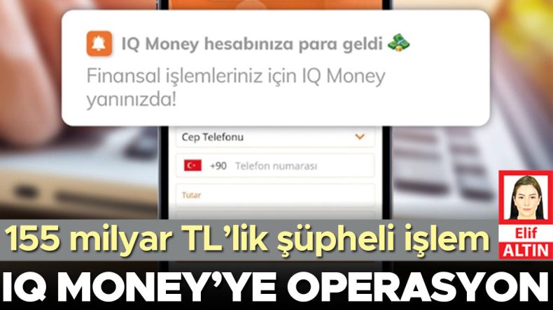 IQ Money&rsquo;ye Operasyon: 155 Milyar TL&rsquo;lik Ş&uuml;pheli İşlem