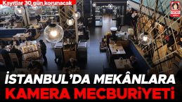 İstanbul&rsquo;daki Mek&acirc;nlara Kamera Şartı Geldi