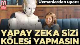 ‘Yapay zekâ’ köleleri olmayalım