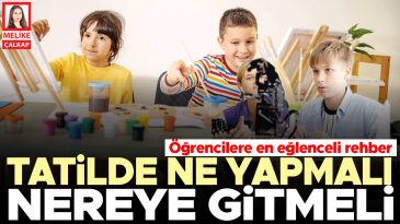 &Ouml;ğrencilere En Eğlenceli Rehber: Tatilde Ne Yapmalı, Nereye Gitmeli?