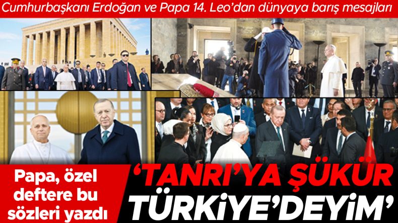 Papa T&uuml;rkiye'de: Cumhurbaşkanı Erdoğan ve Papa 14. Leo'dan Barış Mesajları