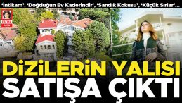Dizilerin G&ouml;zde Yalısı Satışa &Ccedil;ıkıyor