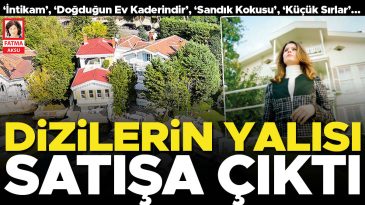 Dizilerin G&ouml;zde Yalısı Satışa &Ccedil;ıkıyor