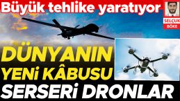 Savunma Uzmanı Serseri Dronları H&uuml;rriyet&rsquo;e Anlattı: Tespit Etmesi de Vurması da Zor