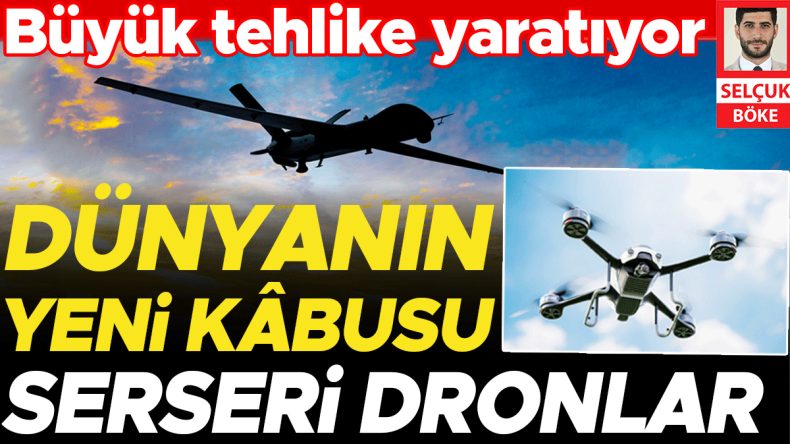Savunma Uzmanı Serseri Dronları H&uuml;rriyet&rsquo;e Anlattı: Tespit Etmesi de Vurması da Zor