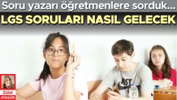 Soru Yazarlarına Sorduk: LGS Soruları Nasıl Olacak?