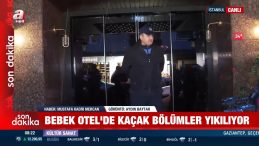 Bebek Otel'deki Ka&ccedil;ak B&ouml;l&uuml;mlerin Yıkımına Başlandı