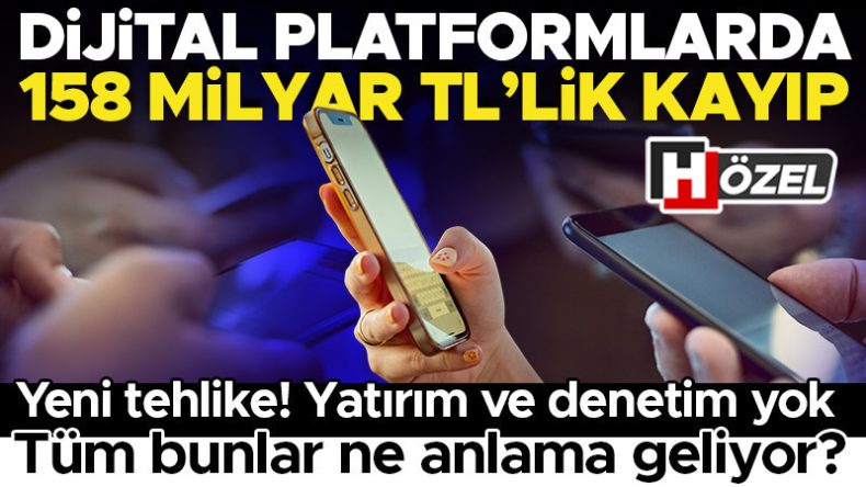 Dijital platformlarda 158 milyar liralık kayıp! Yatırım ve denetim yok… &lsquo;Bu bir milli g&uuml;venlik meselesi&rsquo;