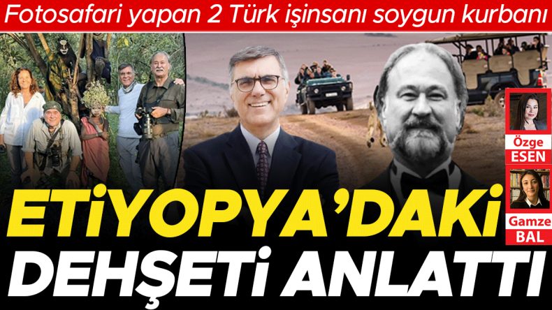 Etiyopya&rsquo;da Foto Safari Yapan İki T&uuml;rk İş İnsanı Soygun Kurbanı