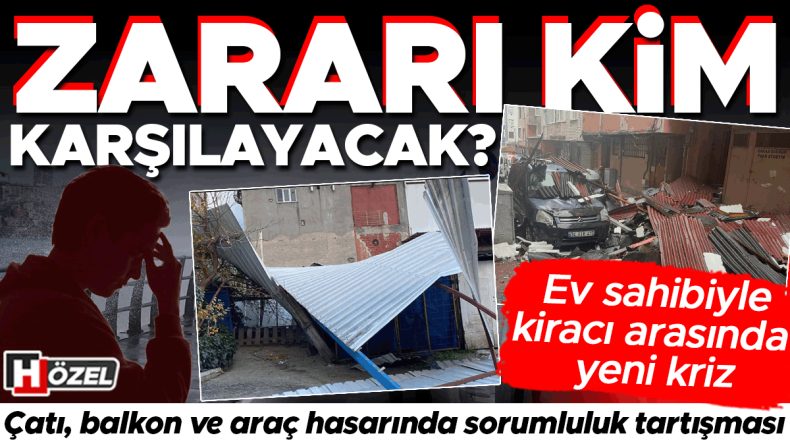 Fırtına Yıkıp Ge&ccedil;ti: Zararı Kim Karşılayacak? Ev Sahibi-Kiracı Arasında Yeni Kriz!
