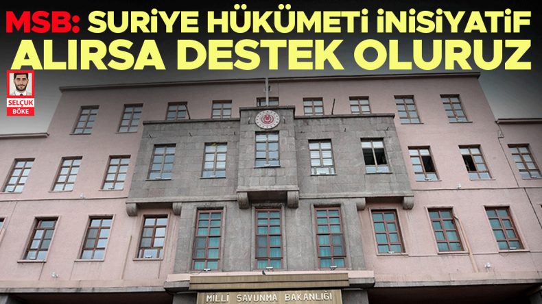 MSB: Suriye H&uuml;k&uuml;meti İnisiyatif Alması Durumunda Destek Vereceğiz