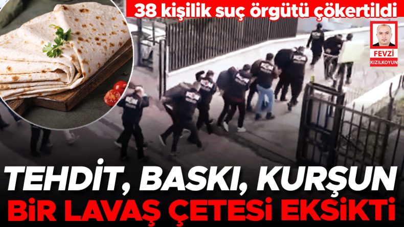 Tantunicileri Hedef Alan &lsquo;Lavaş&rsquo; &Ccedil;etesi &Ccedil;&ouml;kertildi