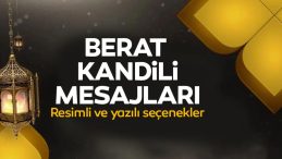 BERAT KANDİLİ MESAJLARI 2026: Resimli, yazılı, en g&uuml;zel, ayetli ve hadisli hayırlı kandiller mesajları