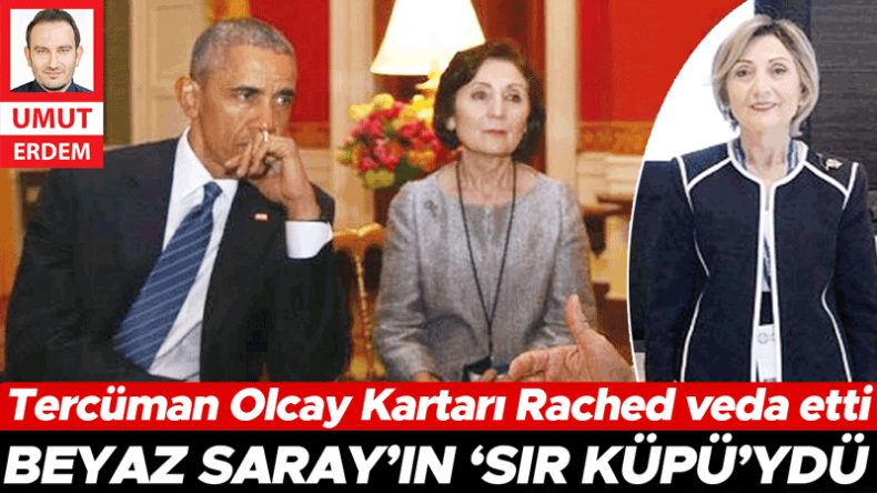 Beyaz Saray&rsquo;ın &lsquo;sır k&uuml;p&uuml;&rsquo;yd&uuml;… Terc&uuml;man Olcay Kartarı Rached veda etti