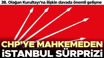 CHP'ye Mahkemeden İstanbul'da S&uuml;rpriz Gelişme