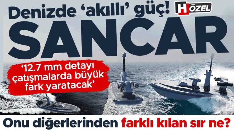 Denizde &lsquo;akıllı&rsquo; g&uuml;&ccedil;: SANCAR SİDA! Onu diğerlerinden farklı kılan sır ne? &lsquo;12.7 mm detayı yakın &ccedil;atışmalarda b&uuml;y&uuml;k fark yaratacak&rsquo;