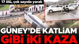 G&uuml;ney'de iki b&uuml;y&uuml;k trafik kazası! 17 hayatını kaybetti, bir&ccedil;ok kişi yaralandı