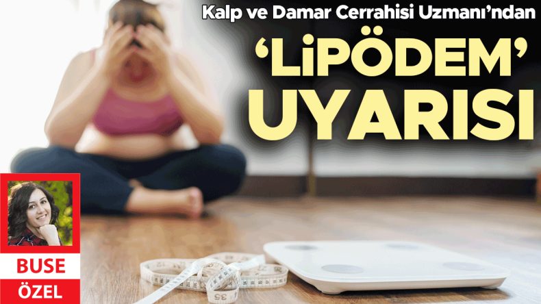 Kalp ve Damar Cerrahisi Uzmanı&rsquo;ndan &lsquo;Lip&ouml;dem&rsquo; Uyarısı