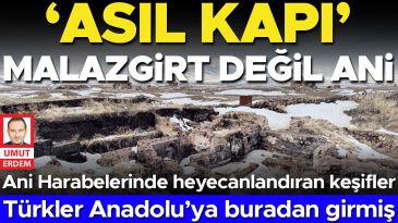 Kazı Başkanı Muhammet Arslan: &lsquo;Asıl Kapı&rsquo; Malazgirt Değil, Ani… T&uuml;rkler Anadolu&rsquo;ya Buradan Girmiş