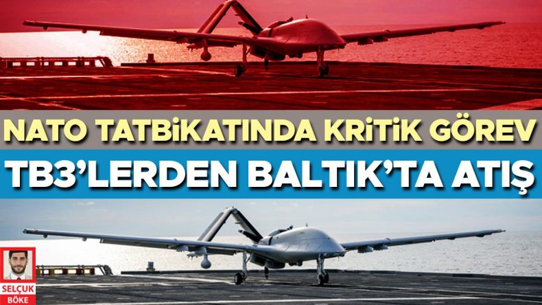 NATO Tatbikatında &Ouml;nemli G&ouml;rev: TB3'lerden Baltık'ta Atış Yapılacak