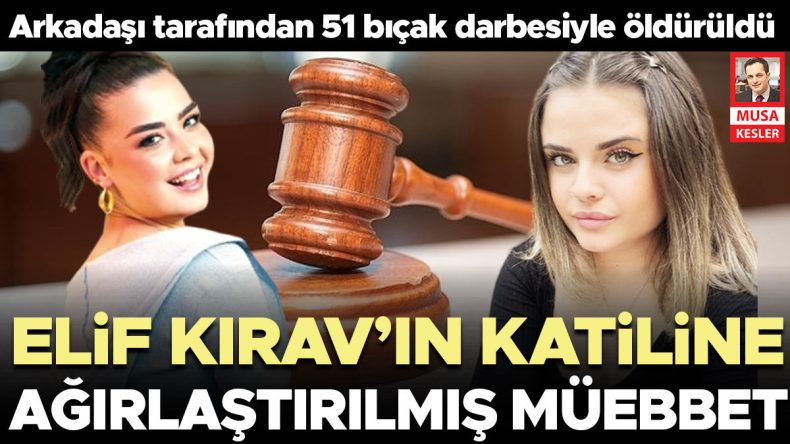 Elif Kırav’ın katiline ağır müebbet istendi