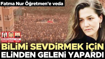 Fatma Nur &Ouml;ğretmen&rsquo;e veda! Okuldaki t&ouml;rene y&uuml;zlerce kişi katıldı