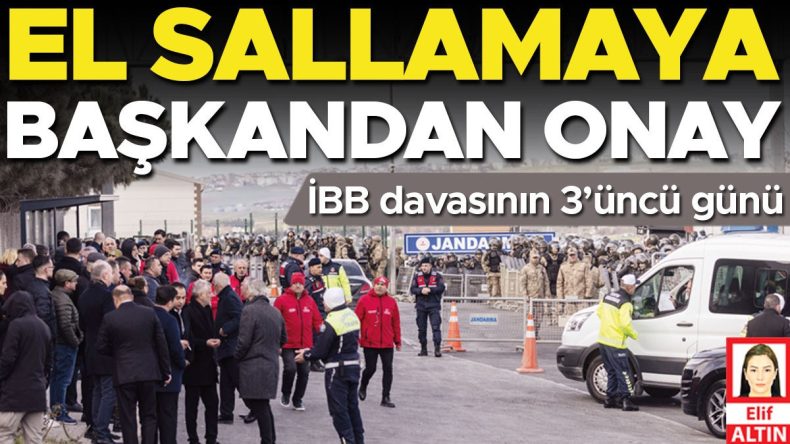 İBB davasının 3&rsquo;&uuml;nc&uuml; g&uuml;n&uuml;… El sallamaya başkandan onay
