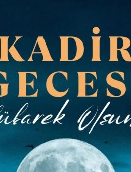 Kadir Gecesi Mesajları: Dualı, Sureli, Hadisli, Anlamlı, Duygusal ve Resimli Kadir Gecesi Mesajları