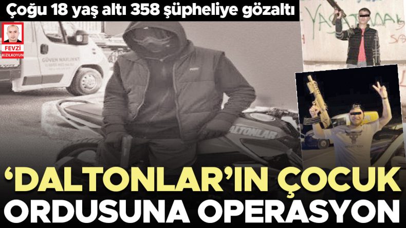 &lsquo;Daltonlar&rsquo;ın &ccedil;ocuk ordusuna operasyon