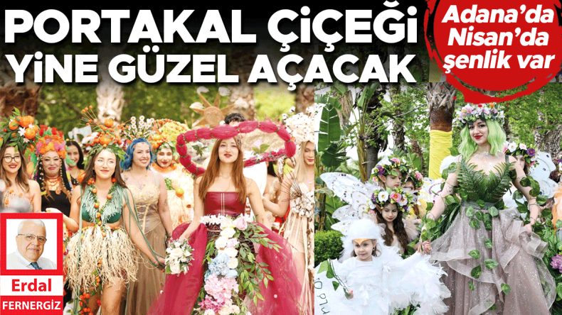 Portakal &Ccedil;i&ccedil;eği Yine G&uuml;zel A&ccedil;acak… Nisan&rsquo;da Şenlik Var