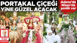 Portakal &Ccedil;i&ccedil;eği Yine G&uuml;zel A&ccedil;acak… Nisan&rsquo;da Şenlik Var