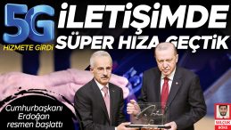 5G başladı&hellip; Erdoğan: İletişim hızımız 10 kat artıyor