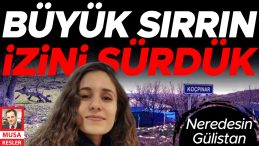 6 Yıllık Sırrın İzini S&uuml;rd&uuml;k… Neredesin G&uuml;listan