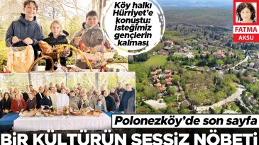 Bir k&uuml;lt&uuml;r&uuml;n sessiz n&ouml;beti… Polonezk&ouml;y&rsquo;de son sayfa