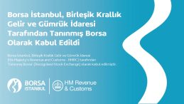Borsa İstanbul Birleşik Krallık Gelir ve G&uuml;mr&uuml;k İdaresi Tarafından Tanınmış Borsa Olarak Kabul Edildi