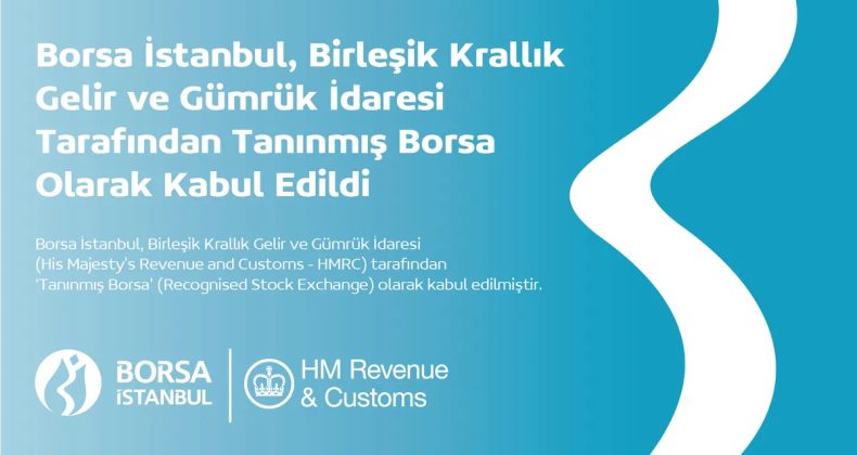Borsa İstanbul Birleşik Krallık Gelir ve G&uuml;mr&uuml;k İdaresi Tarafından Tanınmış Borsa Olarak Kabul Edildi