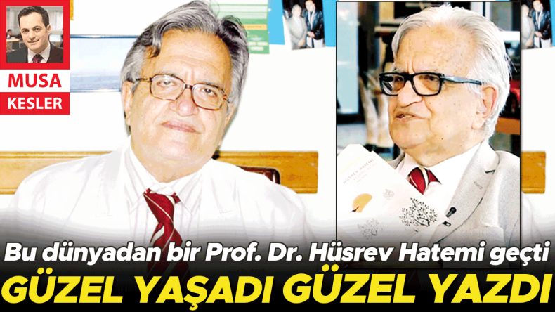 Bu dünyadan bir Prof. Dr. Hüsrev Hatemi geçti: Güzel yaşadı, güzel yazdı