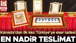 En nadir teslimat! Kanada&rsquo;dan ilk kez T&uuml;rkiye&rsquo;ye eser iadesi