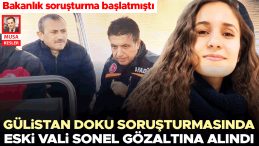 G&uuml;listan Doku soruşturmasında eski Vali Sonel g&ouml;zaltına alındı