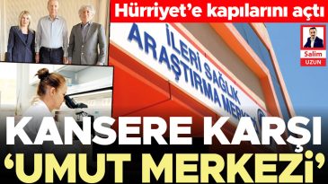 Kansere karşı &lsquo;umut merkezi&rsquo; H&uuml;rriyet&rsquo;e kapılarını a&ccedil;tı