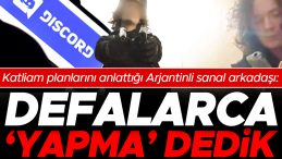 Katliam planlarını anlattığı Arjantinli sanal arkadaşı: Ona defalarca &lsquo;yapma&rsquo; dedik