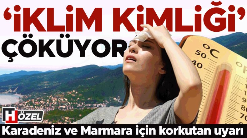 &lsquo;İklim kimliği&rsquo; &ccedil;&ouml;k&uuml;yor! Batı Karadeniz ve Marmara i&ccedil;in korkutan uyarı… Tehlikeler neler, ne zaman yaşanacak?